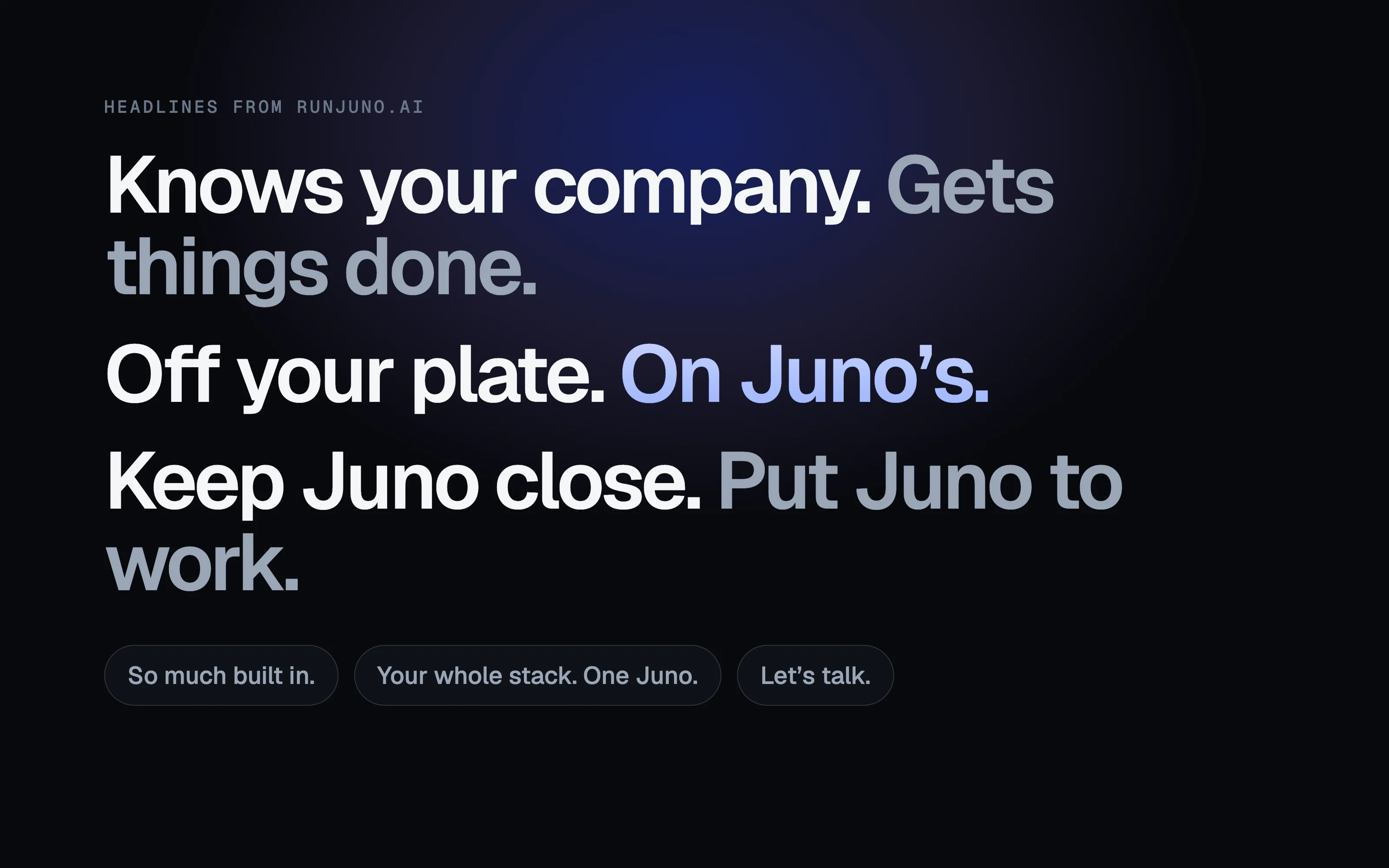 Short headlines from the Juno site: Knows your company. Gets things done. Off your plate. On Juno's. Keep Juno close. Put Juno to work.